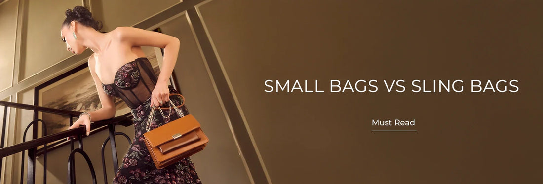 Small Bags Vs. Sling Bags: Which One Should You Choose?
