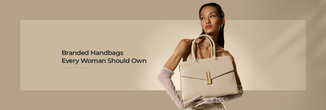 Branded Handbags Every Woman Should Own